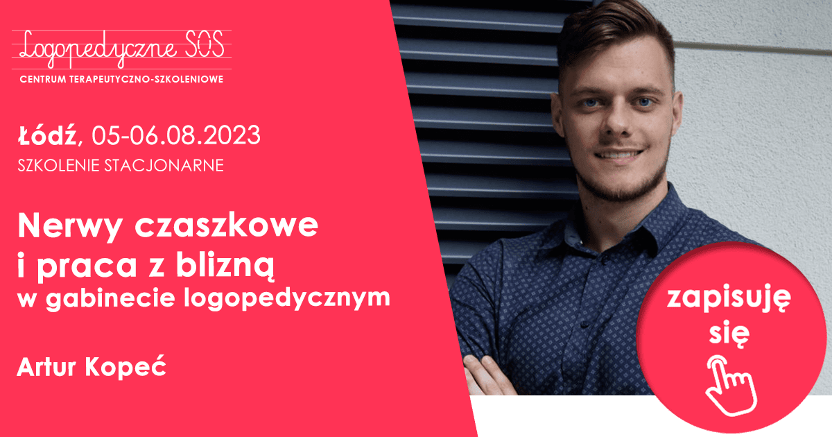 Nerwy czaszkowe i praca z blizną w gabinecie logopedycznym - Artur Kopeć - Łódź, 26-27.11.2022