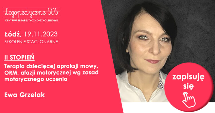 II STOPIEŃ - Terapia dziecięcej apraksji mowy, ORM, afazji motorycznej i rozwojowej wg zasad motorycznego uczenia. - Ewa Grzelak - szkolenia LogopedyczneSOS - Joanna Muzykiewicz
