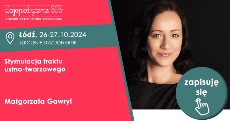 Stymulacja traktu ustno-twarzowego – Małgorzata Gawryl Łódź, LogopedyczneSOS - Logopeda Łódź - Joanna Muzykiewicz