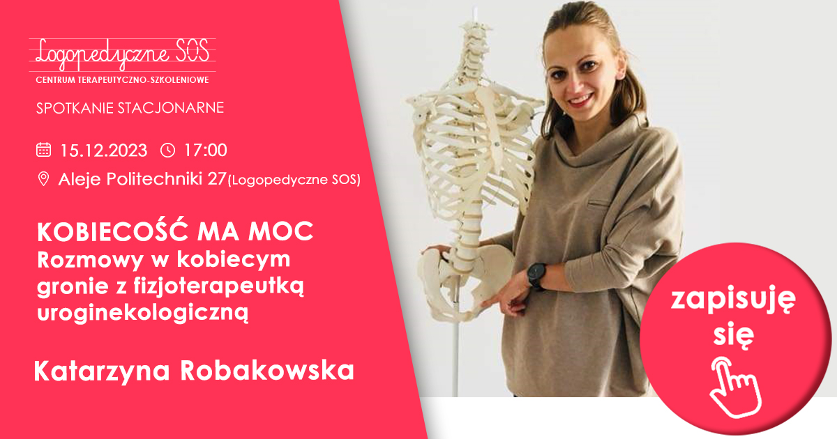 Kobiecość ma moc - Rozmowy w kobiecym gronie z fizjoterapeutką uroginekologiczną - Katarzyna Robakowska - LogopedcyzneSOS - logopeda łódź
