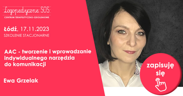 Szkolenie - AAC - tworzenie i wprowadzanie indywidualnego narzędzia do komunikacji - Ewa Grzelak LogopedyczneSOS - Joanna Muzykiewicz - Logopeda Łódź | Centrum Terapeutyczno-Szkoleniowe