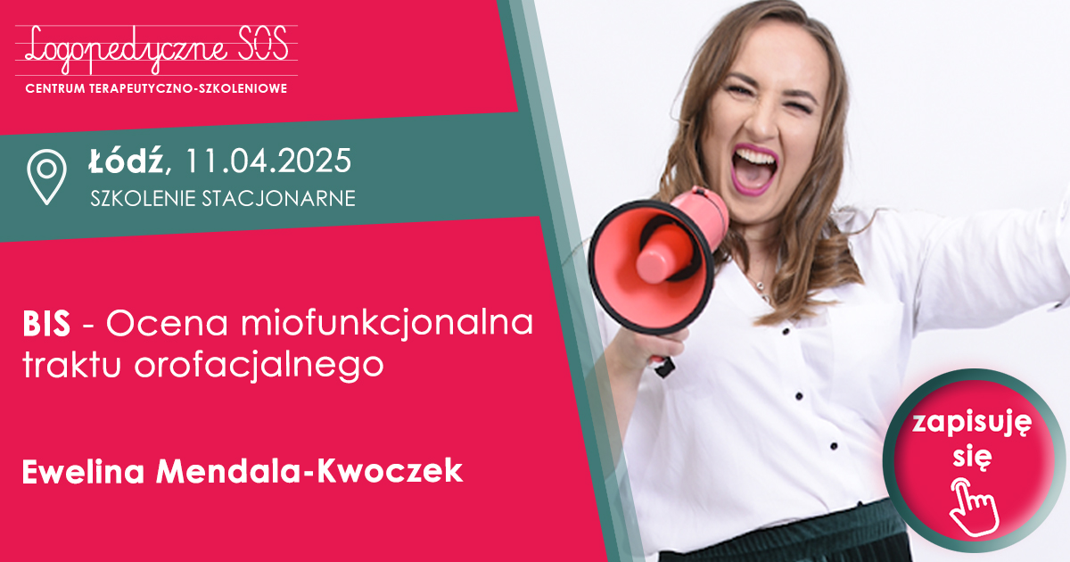 BIS - Ocena miofunkcjonalna traktu orofacjalnego - Ewelina Mendala-Kwoczek - LogopedyczneSOS Centrum Terapeutyczno-Szkoleniowe w Łodzi.