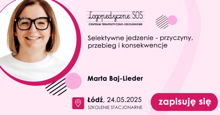 Selektywne jedzenie - przyczyny, przebieg i konsekwencje - Marta Baj-Lieder - LogopedyczneSOS