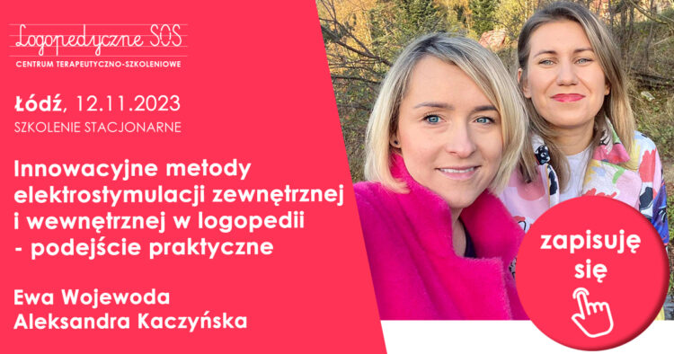 Innowacyjne metody elektrostymulacji zewnętrznej i wewnętrznej w logopedii – podejście praktyczne - Ewa Wojewoda, Aleksandra Kaczyńska - LogopedyczneSOS