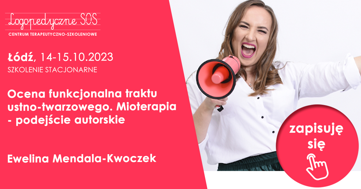 Ocena funkcjonalna traktu ustno-twarzowego. Mioterapia - podejście autorskie - Ewelina Mendala-Kwoczek - LogopedyczneSOS