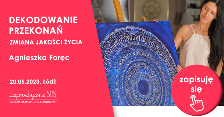 Dekodowanie przekonań - zmiana jakości życia - Agnieszka Foręc - LogopedyczneSOS Joanna Muzykiewicz | Centrum Terapeutyczno-Szkoleniowe