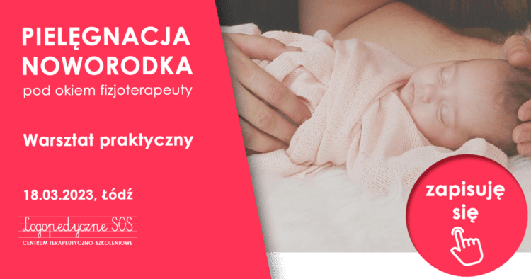 Pielęgnacja noworodka pod okiem fizjoterapeuty - Warsztat prakwtyczny dla rodziców - LogopedyczneSOS - Joanna Muzykiewicz