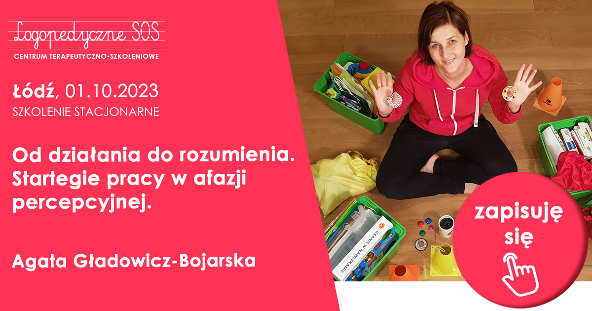 Od działania do rozumienia. Startegie pracy w afazji percepcyjnej - Agata Gładowicz-Bojarska | Szkolenie w Łodzi - LogopedyczneSOS