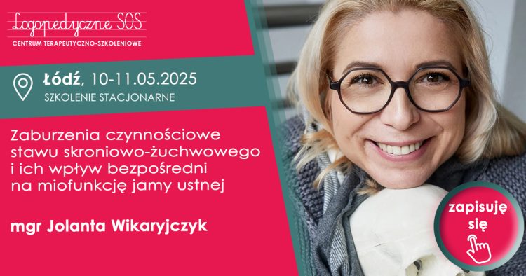 Zaburzenia czynnościowe stawu skroniowo-żuchwowego i ich wpływ bezpośredni na miofunkcję jamy ustnej - mgr Jolanta Wikaryjczyk - LogopedyczneSOS
