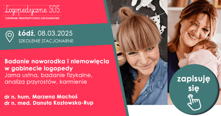 Badanie noworodka i niemowlęcia w gabinecie logopedy - Jama ustna, badanie fizykalne, analiza przyrostów, karmienie - dr n. hum. Marzena Machoś dr n. med. Danuta Kozłowska-Rup - LogopedyczneSOS - Łódź