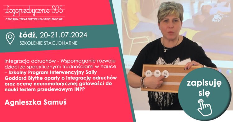 Integracja odruchów - Wspomaganie rozwoju dzieci ze specyficznymi trudnościami w nauce – Szkolny Program Interwencyjny Sally Goddard Blythe oparty o integrację odruchów oraz ocenę neuromotorycznej gotowości do nauki testem przesiewowym INPP - Agnieszka Samuś - LogopedyczneSOS