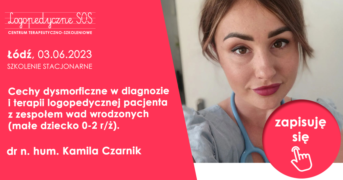 Cechy dysmorficzne w diagnozie i terapii logopedycznej pacjenta z zespołem wad wrodzonych (małe dziecko 0-2 r/ż). - dr n. hum. Kamila Czarnik - LogopedyczneSOS
