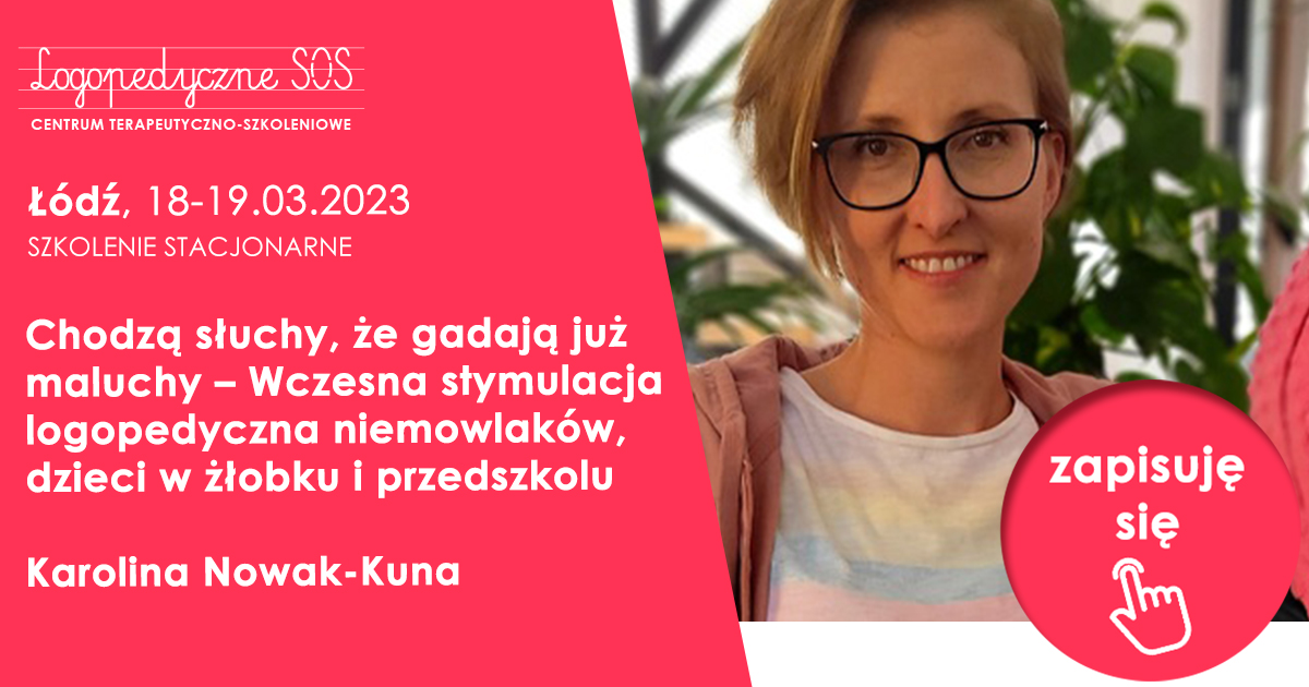 Chodzą słuchy, że gadają już maluchy – Wczesna stymulacja logopedyczna niemowlaków, dzieci w żłobku i przedszkolu - Karolina Nowak-Kuna - szkolenie LogopedyczneSOS