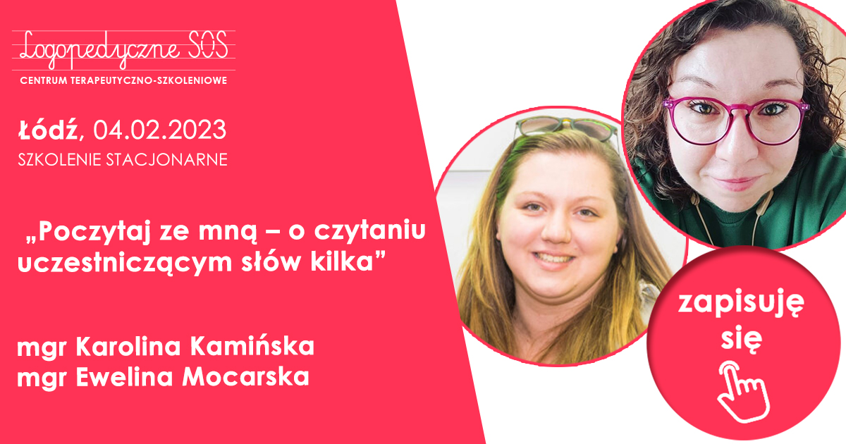 Karolina Kaminska, Ewelina Mocarska, szkolenie Łódź LogopedyczneSOS Poczytaj ze mną – o czytaniu uczestniczącym słów kilka