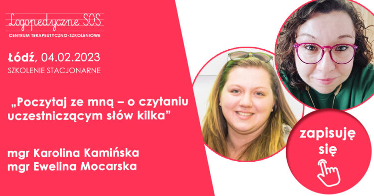 Karolina Kaminska, Ewelina Mocarska, szkolenie Łódź LogopedyczneSOS Poczytaj ze mną – o czytaniu uczestniczącym słów kilka