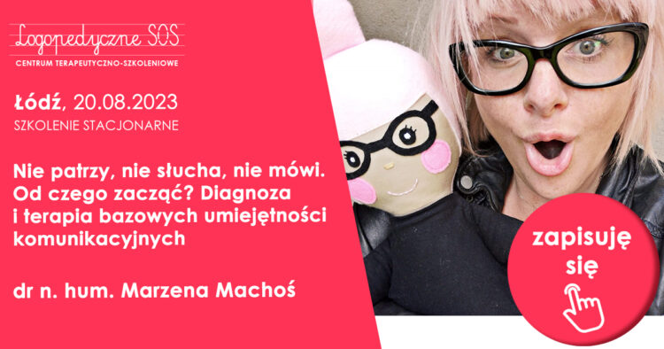 Nie patrzy, nie słucha, nie mówi. Od czego zacząć? Diagnoza i terapia bazowych umiejętności komunikacyjnych, dr n. hum. Marzena Machoś | Joanna Muzykiewicz LogopedyczneSOS