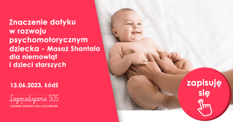 Znaczenie dotyku w rozwoju psychomotorycznym dziecka- Masaż Shantal dla niemowląt i dzieci starszych - LogopedyczneSOS - Joanna Muzykiewicz - Neurologopeda Łódź
