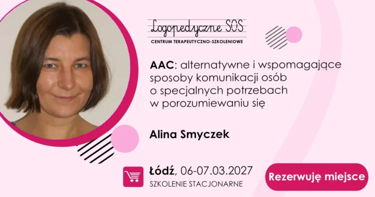 AAC: alternatywne i wspomagające sposoby komunikacji osób o specjalnych potrzebach w porozumiewaniu się - Alina Smyczek - szkolenia stacjonarne Łódź