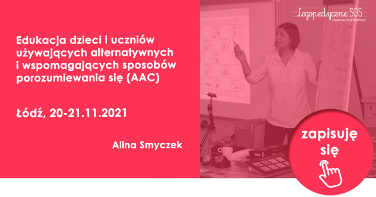 Edukacja dzieci i uczniów używających alternatywnych i wspomagających sposobów porozumiewania się (AAC) Alina Smyczek