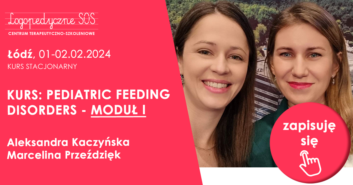 KURS: PEDIATRIC FEEDING DISORDERS - MODUŁ I - Aleksandra Kaczyńska, Marcelina Przeździęk - LogopedyczneSOS