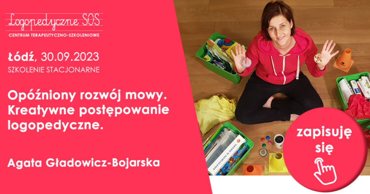 Opóźniony rozwój mowy. Kreatywne postępowanie logopedyczne - Agata Gładowicz-Bojarska | Szkolenie w Łodzi - LogopedyczneSOS