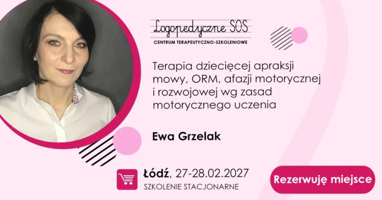 Terapia dziecięcej apraksji mowy, ORM, afazji motorycznej wg zasad motorycznego uczenia - Ewa Grzelak - szkolenie LogopedyczneSOS