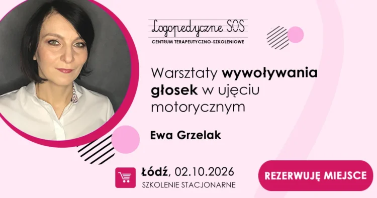 Warsztaty wywoływania głosek w ujęciu motorycznym - Ewa Grzelak - LogopedyczneSOS - szkolenia Łódź
