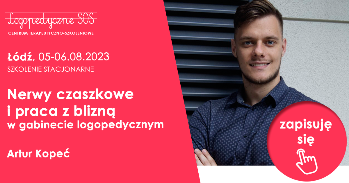 Nerwy czaszkowe i praca z blizną w gabinecie logopedycznym - Artur Kopeć - Łódź, 26-27.11.2022