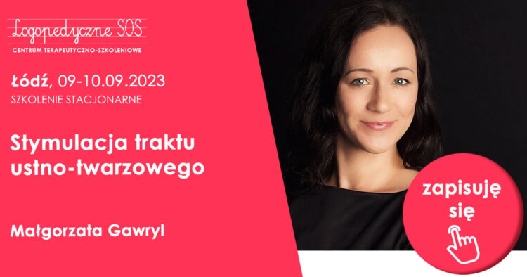 Stymulacja traktu ustno-twarzowego – Małgorzata Gawryl Łódź, LogopedyczneSOS - Logopeda Łódź - Joanna Muzykiewicz
