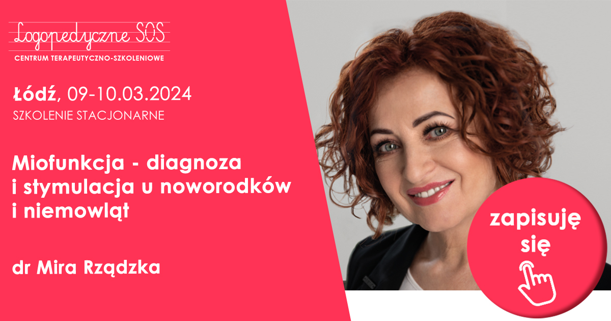 dr Mira Rządzka - Miofunkcja - diagnoza i stymulacja u noworodków i niemowląt - szkolenia LogopedyczneSOS