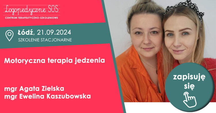 Motoryczna terapia jedzenia - mgr Agata Zielska i mgr Ewelina Kaszubowska - LogopedyczneSOS - szkolenia Łódź