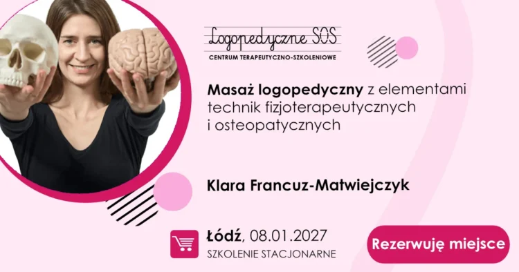Masaż logopedyczny z elementami technik fizjoterapeutycznych i osteopatycznych - Klara Francuz-Matwiejczyk, Łódź, 18.08.2023 - LogopedyczneSOS