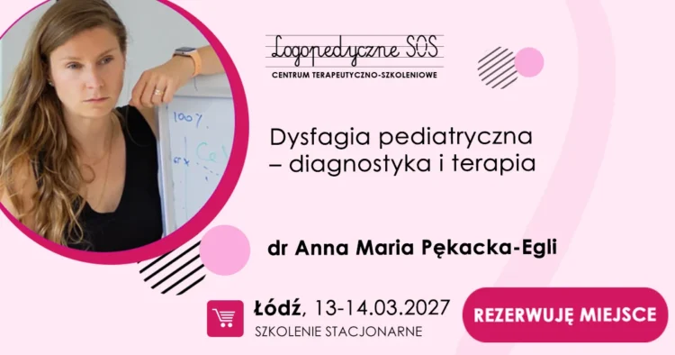 Dysfagia pediatryczna – diagnostyka i terapia - Anna Maria Pękacka-Egli - LogopedyczneSOS Centrum Terapeutyczno-Szkoleniowe w Łodzi.